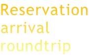 Reservation arrival roundtrip